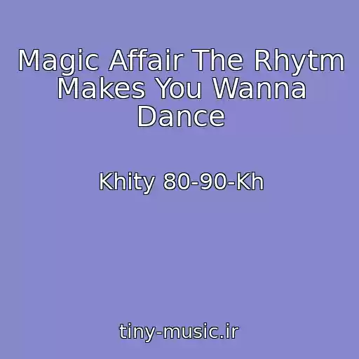 کاور آهنگ Magic Affair The Rhytm Makes You Wanna Dance از Khity 80-90-Kh