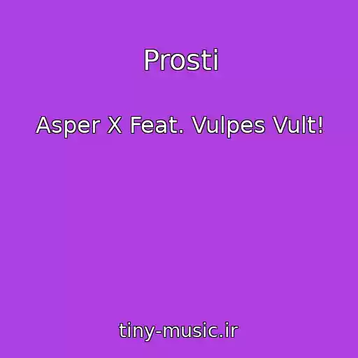 کاور آهنگ Prosti از Asper X Feat. Vulpes Vult!