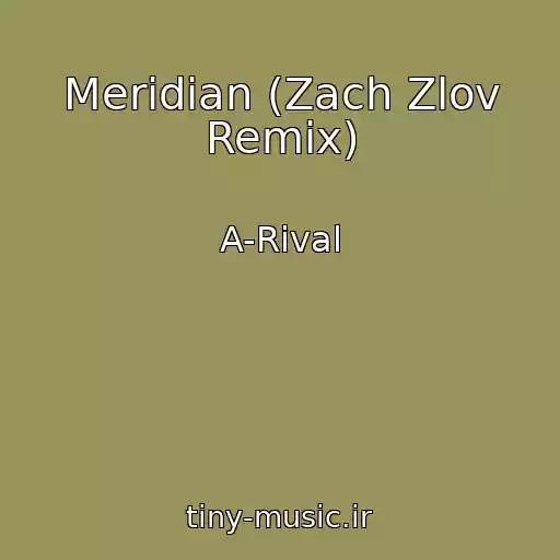 کاور آهنگ Meridian (Zach Zlov Remix) از A-Rival