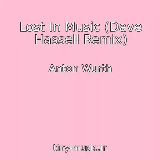 کاور آهنگ Lost In Music (Dave Hassell Remix) از Anton Wurth