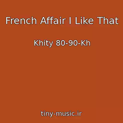 کاور آهنگ French Affair I Like That از Khity 80-90-Kh