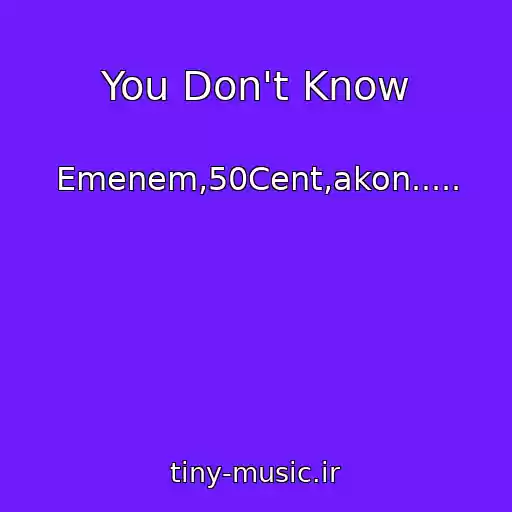 کاور آهنگ You Don't Know از Emenem,50Cent,akon.....