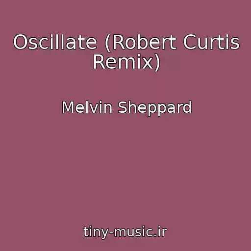 کاور آهنگ Oscillate (Robert Curtis Remix) از Melvin Sheppard