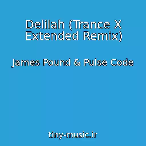 کاور آهنگ Delilah (Trance X Extended Remix) از James Pound & Pulse Code