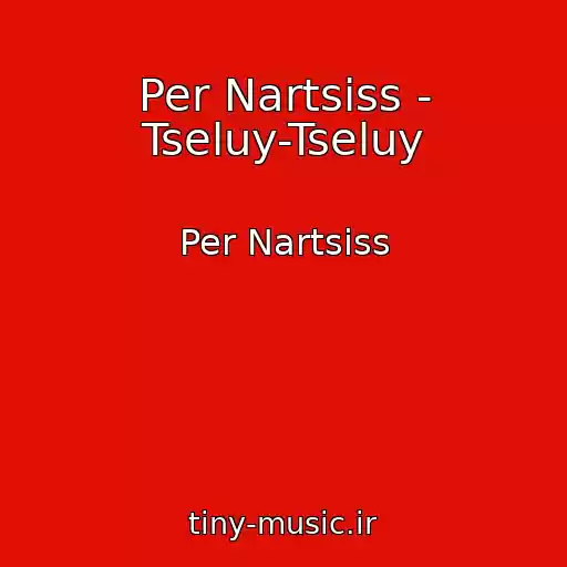 کاور آهنگ Per Nartsiss - Tseluy-Tseluy از Per Nartsiss