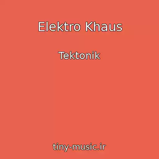 کاور آهنگ Elektro Khaus از Tektonik