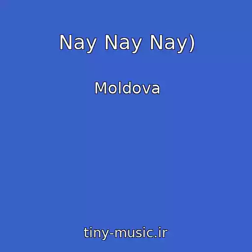 کاور آهنگ Nay Nay Nay) از Moldova