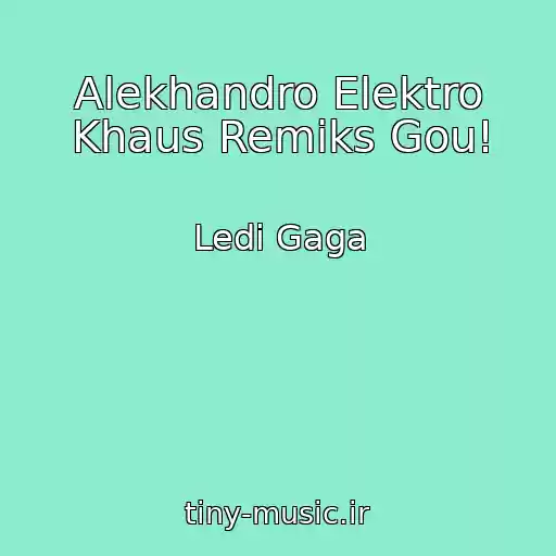 کاور آهنگ Alekhandro Elektro Khaus Remiks Gou! از Ledi Gaga
