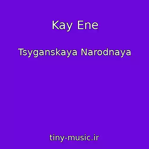 کاور آهنگ Kay Ene از Tsyganskaya Narodnaya