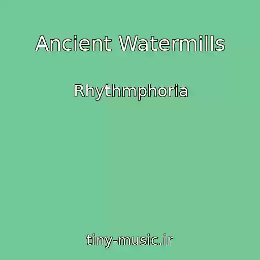 کاور آهنگ Ancient Watermills از Rhythmphoria