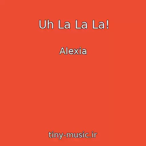 کاور آهنگ Uh La La La! از Alexia