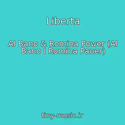 کاور آهنگ Liberta از Al Bano & Romina Power (Al Bano I Romina Pauer)