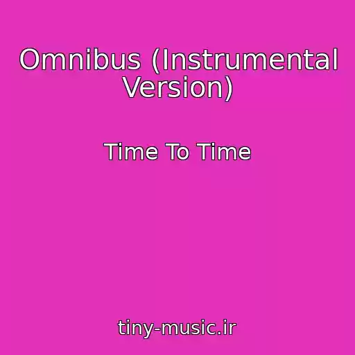کاور آهنگ Omnibus (Instrumental Version) از Time To Time
