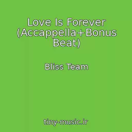 کاور آهنگ Love Is Forever (Accappella+Bonus Beat) از Bliss Team