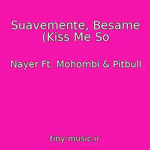 کاور آهنگ Suavemente, Besame (Kiss Me So از Nayer Ft. Mohombi & Pitbull
