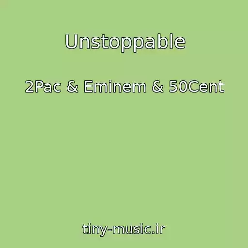 کاور آهنگ Unstoppable از 2Pac & Eminem & 50Cent