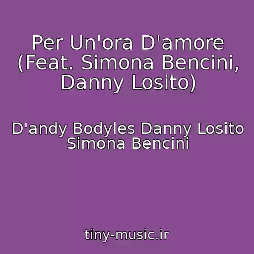 کاور آهنگ Per Un'ora D'amore (Feat. Simona Bencini, Danny Losito) از D'andy Bodyles Danny Losito Simona Bencini
