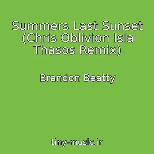 کاور آهنگ Summers Last Sunset (Chris Oblivion Isla Thasos Remix) از Brandon Beatty