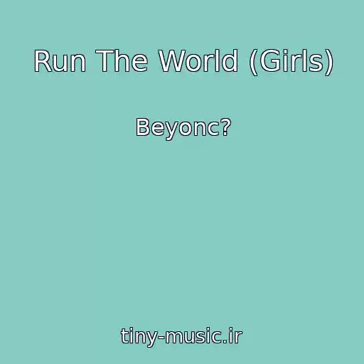 کاور آهنگ Run The World (Girls) از Beyonc?