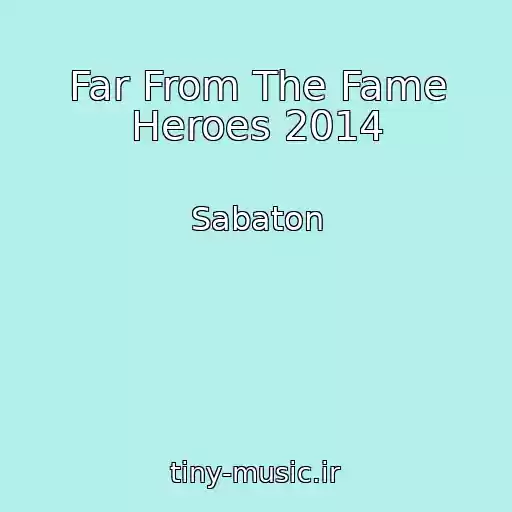 کاور آهنگ Far From The Fame Heroes 2014 از Sabaton