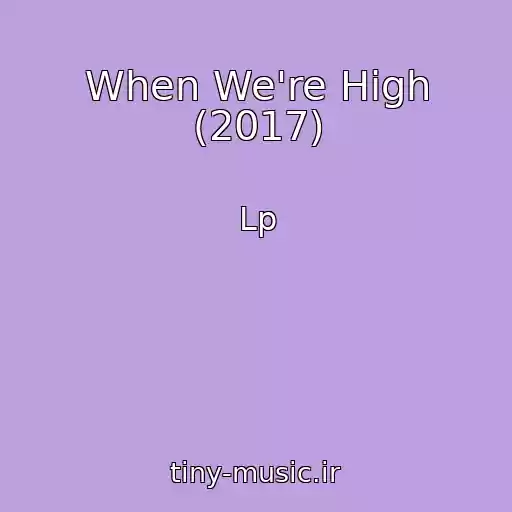 کاور آهنگ When We're High (2017) از Lp