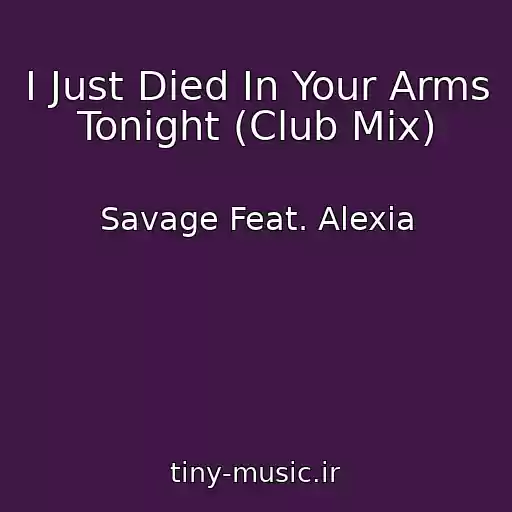 کاور آهنگ I Just Died In Your Arms Tonight (Club Mix) از Savage Feat. Alexia