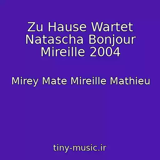 کاور آهنگ Zu Hause Wartet Natascha Bonjour Mireille 2004 از Mirey Mate Mireille Mathieu
