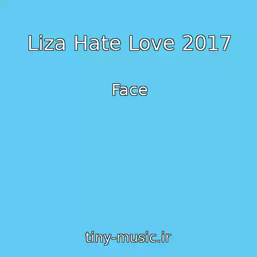 کاور آهنگ Liza Hate Love 2017 از Face