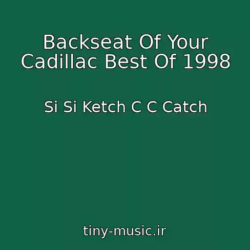 کاور آهنگ Backseat Of Your Cadillac Best Of 1998 از Si Si Ketch C C Catch
