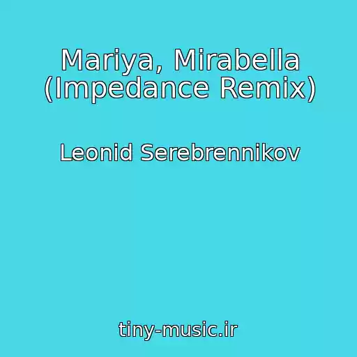 کاور آهنگ Mariya, Mirabella (Impedance Remix) از Leonid Serebrennikov
