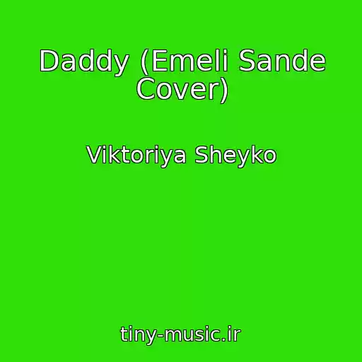 کاور آهنگ Daddy (Emeli Sande Cover) از Viktoriya Sheyko