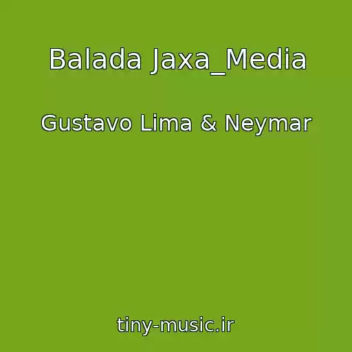 کاور آهنگ Balada Jaxa_Media از Gustavo Lima & Neymar