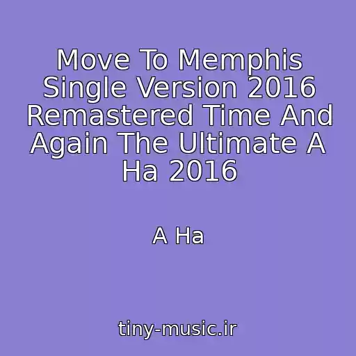 کاور آهنگ Move To Memphis Single Version 2016 Remastered Time And Again The Ultimate A Ha 2016 از A Ha