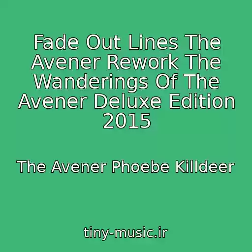کاور آهنگ Fade Out Lines The Avener Rework The Wanderings Of The Avener Deluxe Edition 2015 از The Avener Phoebe Killdeer