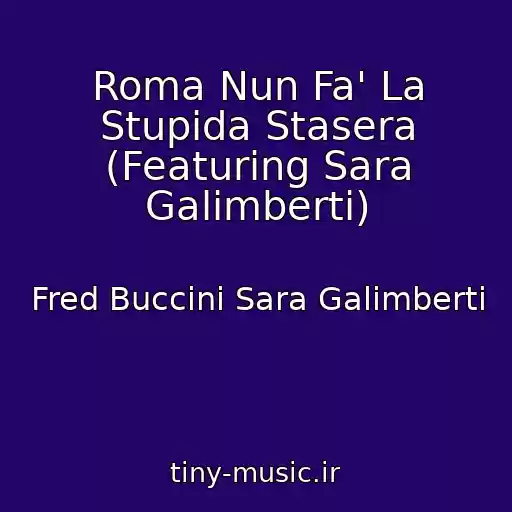 کاور آهنگ Roma Nun Fa' La Stupida Stasera (Featuring Sara Galimberti) از Fred Buccini Sara Galimberti