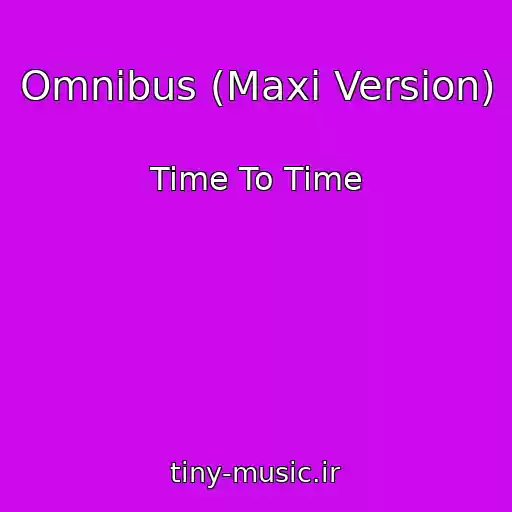 کاور آهنگ Omnibus (Maxi Version) از Time To Time
