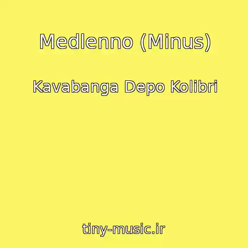 کاور آهنگ Medlenno (Minus) از Kavabanga Depo Kolibri