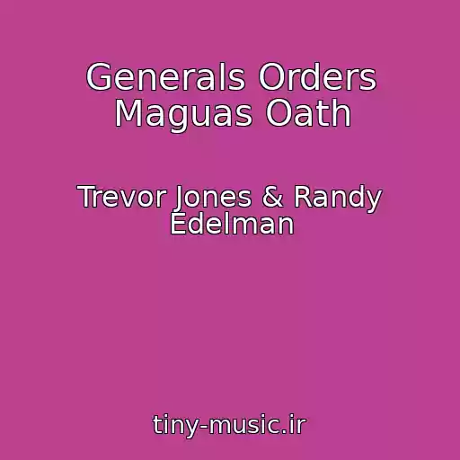 کاور آهنگ Generals Orders Maguas Oath از Trevor Jones & Randy Edelman