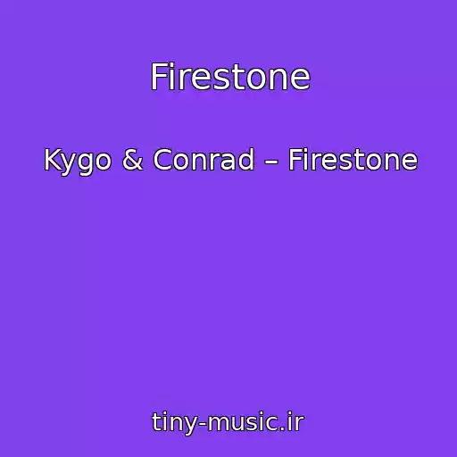کاور آهنگ Firestone از Kygo & Conrad – Firestone