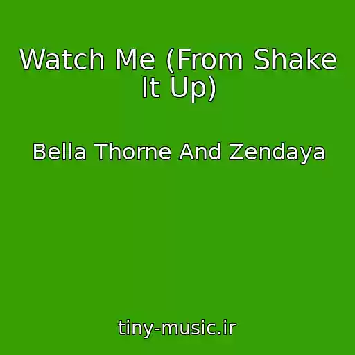 کاور آهنگ Watch Me (From Shake It Up) از Bella Thorne And Zendaya