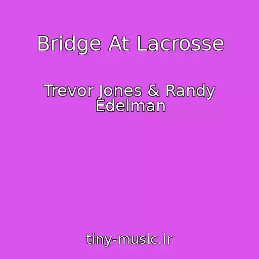 کاور آهنگ Bridge At Lacrosse از Trevor Jones & Randy Edelman