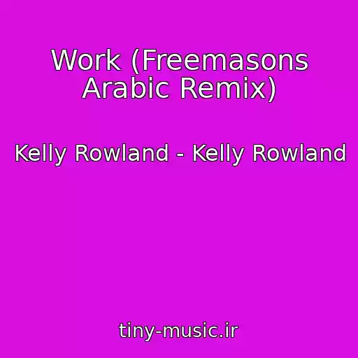 کاور آهنگ Work (Freemasons Arabic Remix) از Kelly Rowland - Kelly Rowland