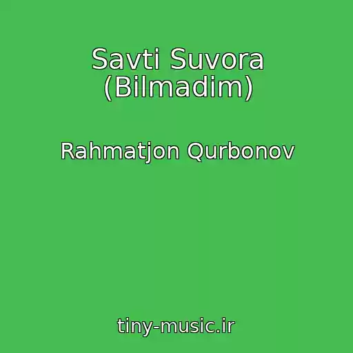 کاور آهنگ Savti Suvora (Bilmadim) از Rahmatjon Qurbonov