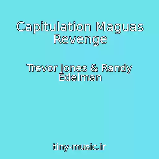 کاور آهنگ Capitulation Maguas Revenge از Trevor Jones & Randy Edelman