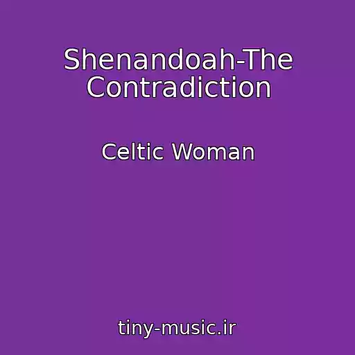 کاور آهنگ Shenandoah-The Contradiction از Celtic Woman