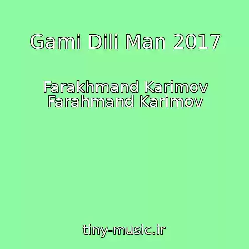 کاور آهنگ Gami Dili Man 2017 از Farakhmand Karimov Farahmand Karimov