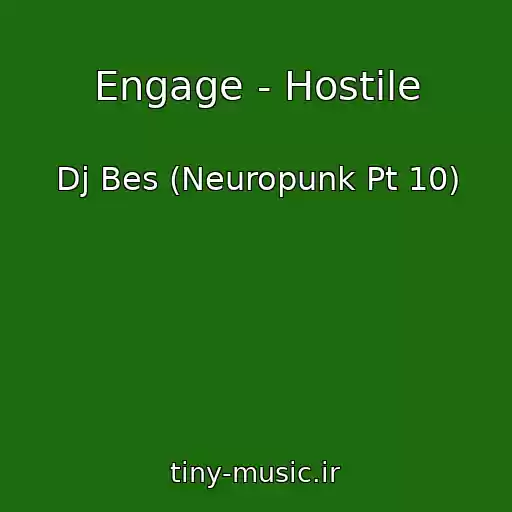 کاور آهنگ Engage - Hostile از Dj Bes (Neuropunk Pt 10)