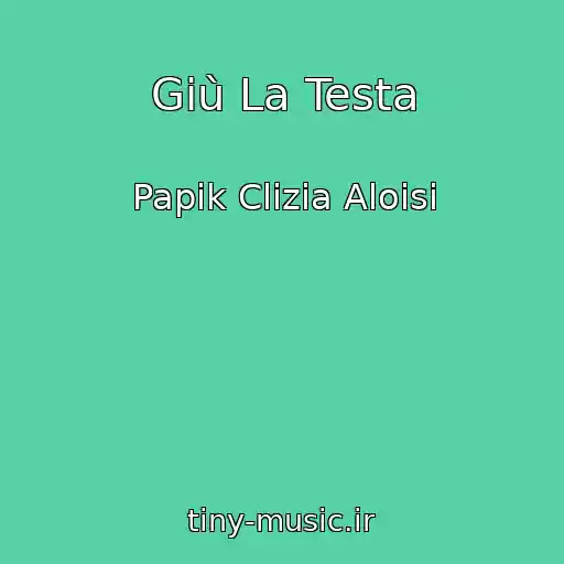 کاور آهنگ Giù La Testa از Papik Clizia Aloisi
