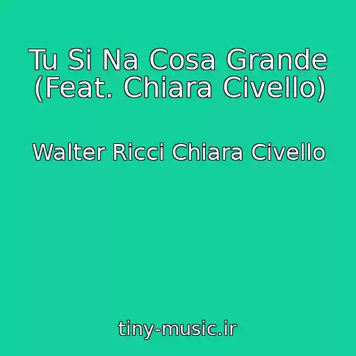 کاور آهنگ Tu Si Na Cosa Grande (Feat. Chiara Civello) از Walter Ricci Chiara Civello
