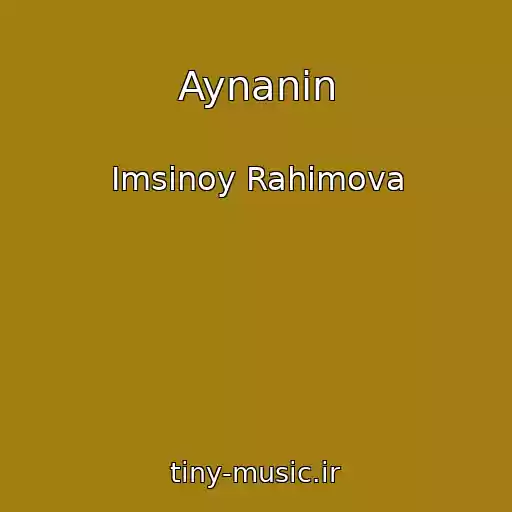 کاور آهنگ Aynanin از Imsinoy Rahimova
